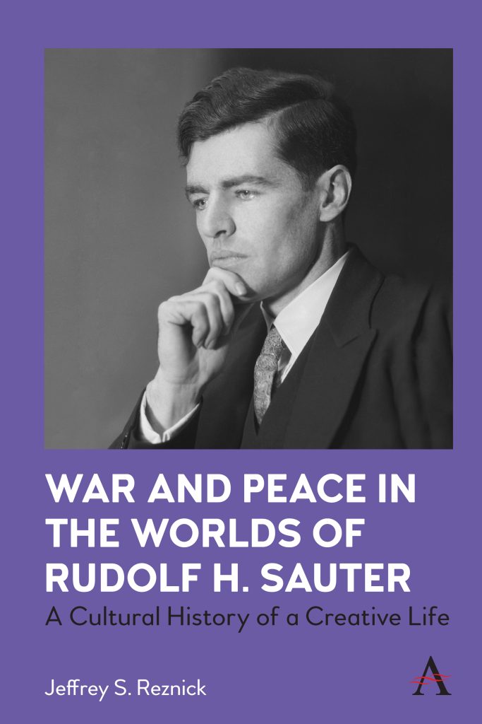 War and Peace in the Worlds of Rudolf H. Sauter: A Cultural History of a Creative Life | Q & A with Jeffrey S. Reznick